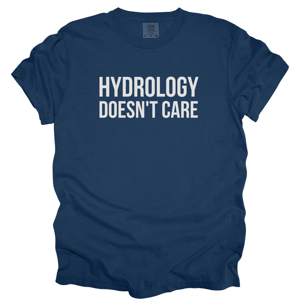 Hydrology Doesn't Care Tshirt | Funny Engineer Gift For Public Works Humor Shirt for Hydrologist