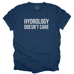 Hydrology Doesn't Care Tshirt | Funny Engineer Gift For Public Works Humor Shirt for Hydrologist