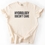 Hydrology Doesn't Care Tshirt | Funny Engineer Gift For Public Works Humor Shirt for Hydrologist