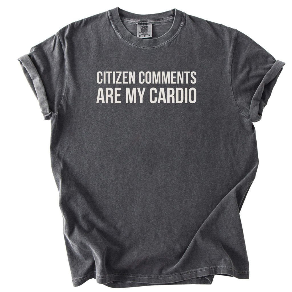 Citizen Comments Are My Cardio Shirt | Funny Government Worker Gift for Public Servant Humor