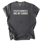 Citizen Comments Are My Cardio Shirt | Funny Government Worker Gift for Public Servant Humor