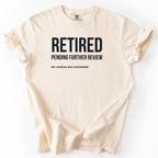 Retired Pending Further Review Shirt | Funny Retirement Shirt Gift for Retiree Office Worker Humor Retirement | What the Flood Shirt