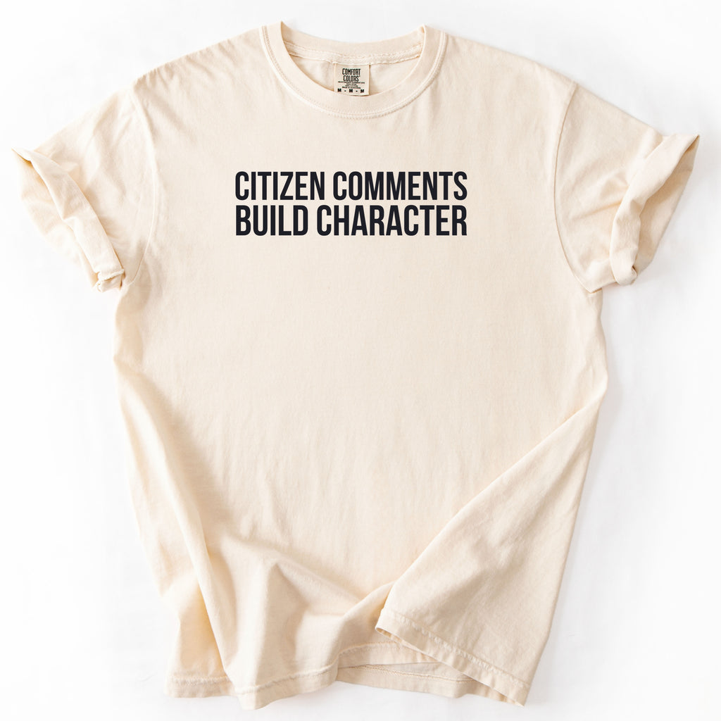 Citizen Comments Build Character Shirt | Funny Government Shirt Gift for Government Workers and Public Service Gifts