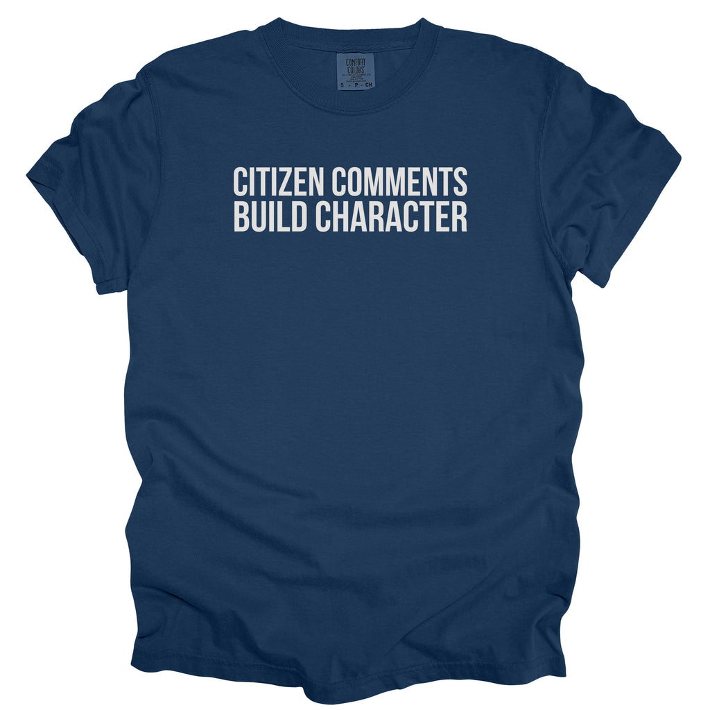 Citizen Comments Build Character Shirt | Funny Government Shirt Gift for Government Workers and Public Service Gifts