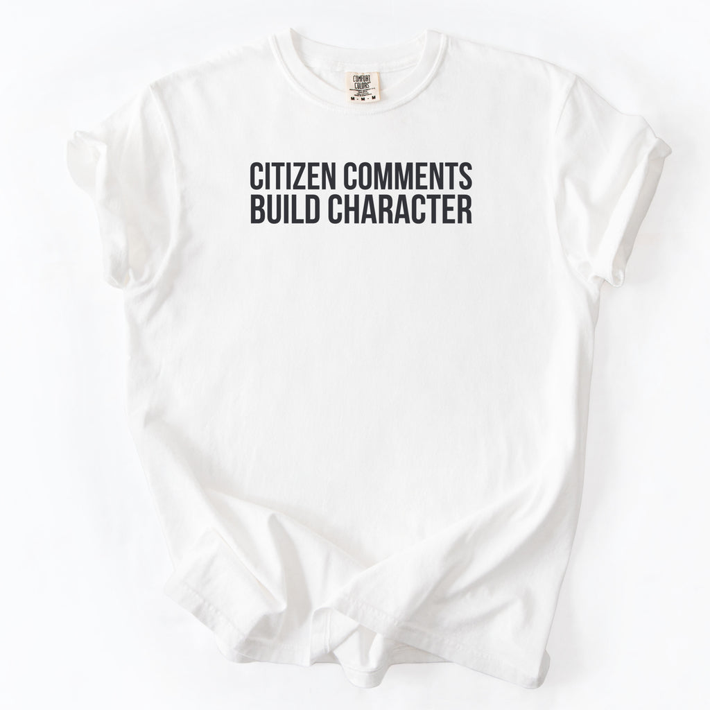 Citizen Comments Build Character Shirt | Funny Government Shirt Gift for Government Workers and Public Service Gifts