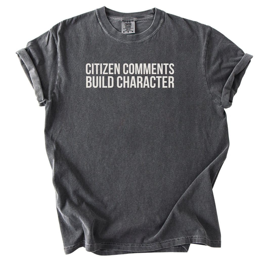 Citizen Comments Build Character Shirt | Funny Government Shirt Gift for Government Workers and Public Service Gifts