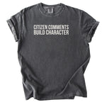 Citizen Comments Build Character Shirt | Funny Government Shirt Gift for Government Workers and Public Service Gifts
