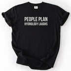 People Plan Hydrology Laughs T-shirt | Engineer Funny Gift for Engineers and hydrologists Funny Gifts