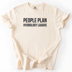 People Plan Hydrology Laughs T-shirt | Engineer Funny Gift for Engineers and hydrologists Funny Gifts