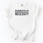Resourceful by Necessity Tshirt | Government Worker Shirt Gift for Public Service Worker Funny Gift for Office