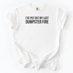 I've Put Out My Last Dumpster Fire T-Shirt | Retirement Shirt funny gift for retiree