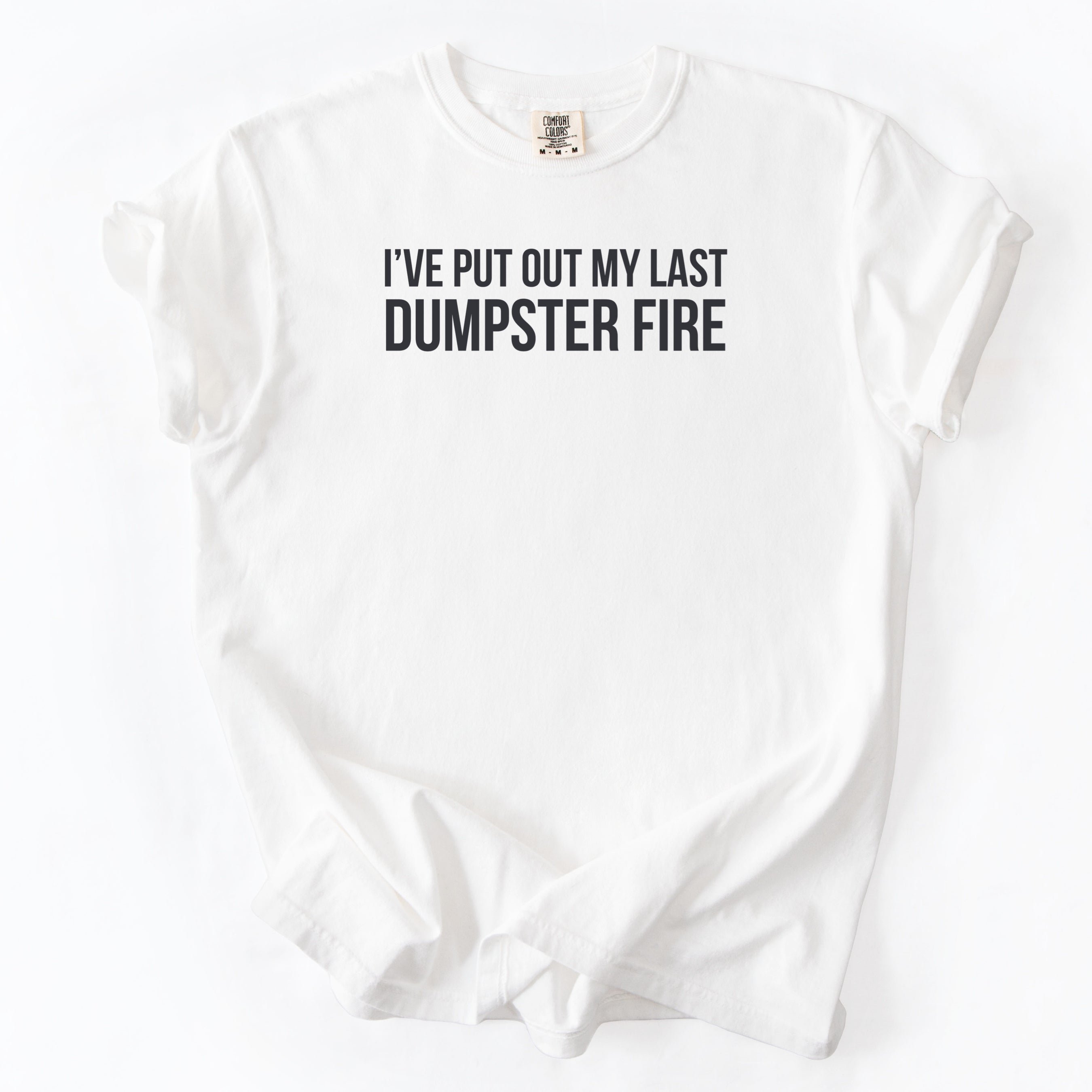 I've Put Out My Last Dumpster Fire T-Shirt | Retirement Shirt funny gift for retiree