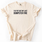 I've Put Out My Last Dumpster Fire T-Shirt | Retirement Shirt funny gift for retiree