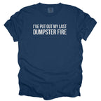 I've Put Out My Last Dumpster Fire T-Shirt | Retirement Shirt funny gift for retiree