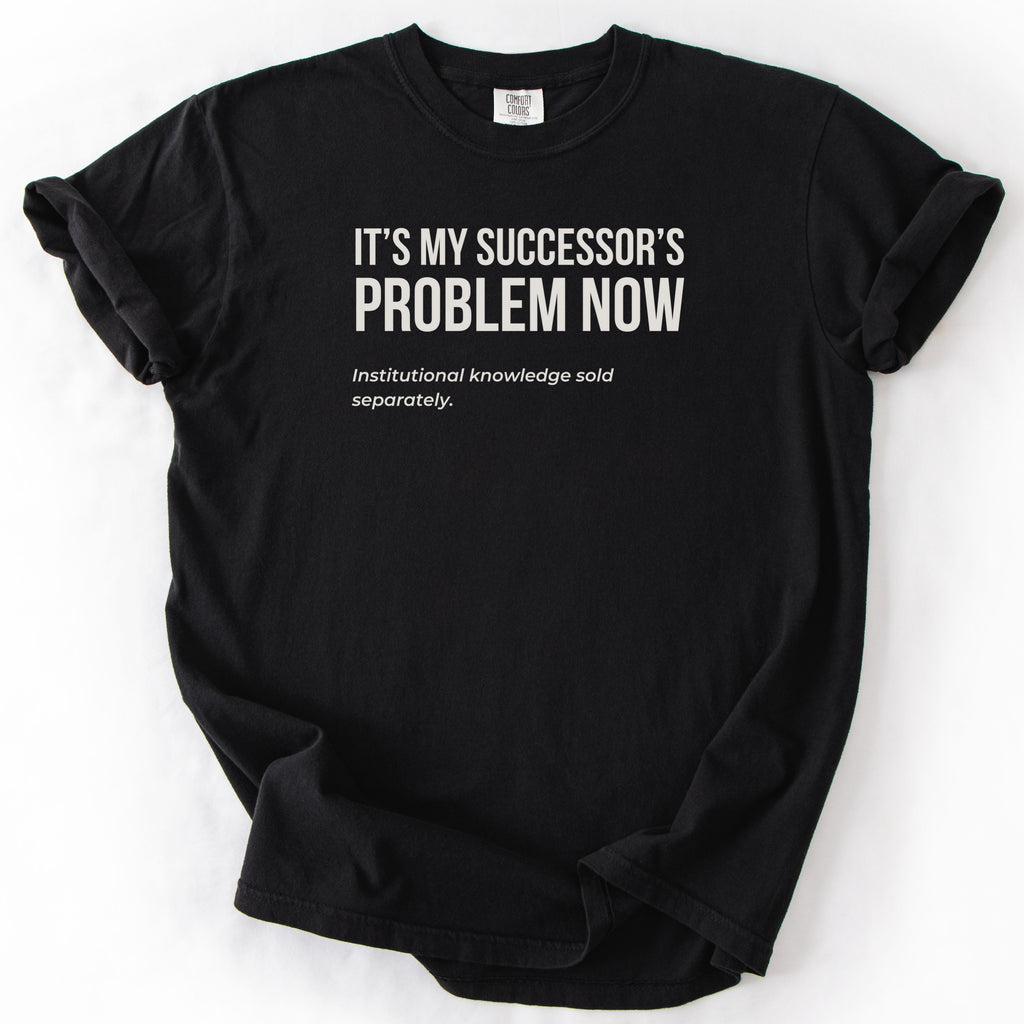 It's My Successor's Problem Now T-Shirt | Funny retirement shirt for retiree gift humor