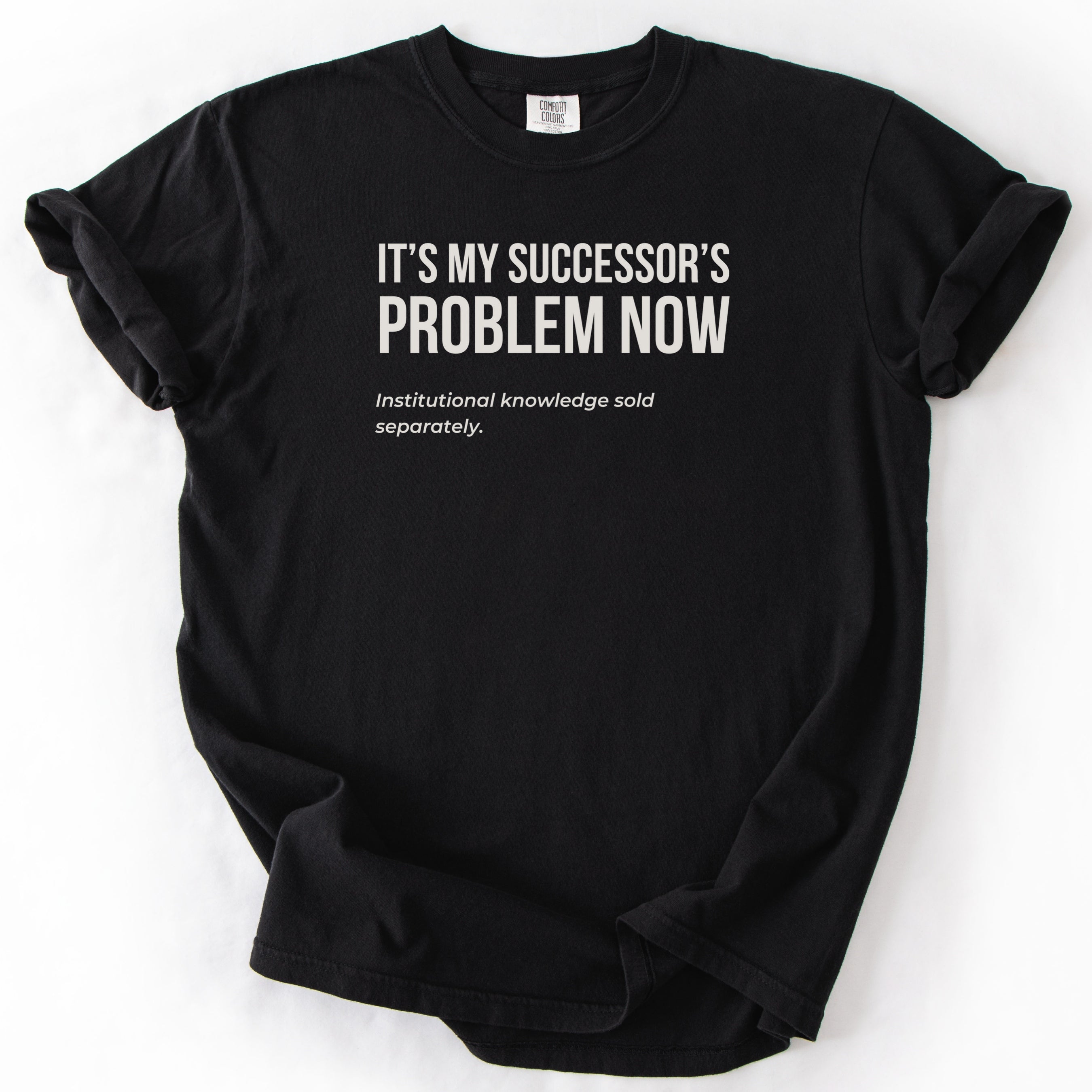 It's My Successor's Problem Now T-Shirt | Funny retirement shirt for retiree gift humor