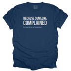 Because Someone Complained - The True Drive of Innovation T-Shirt | Funny Government Shirt Gift for Engineers and Public Workers