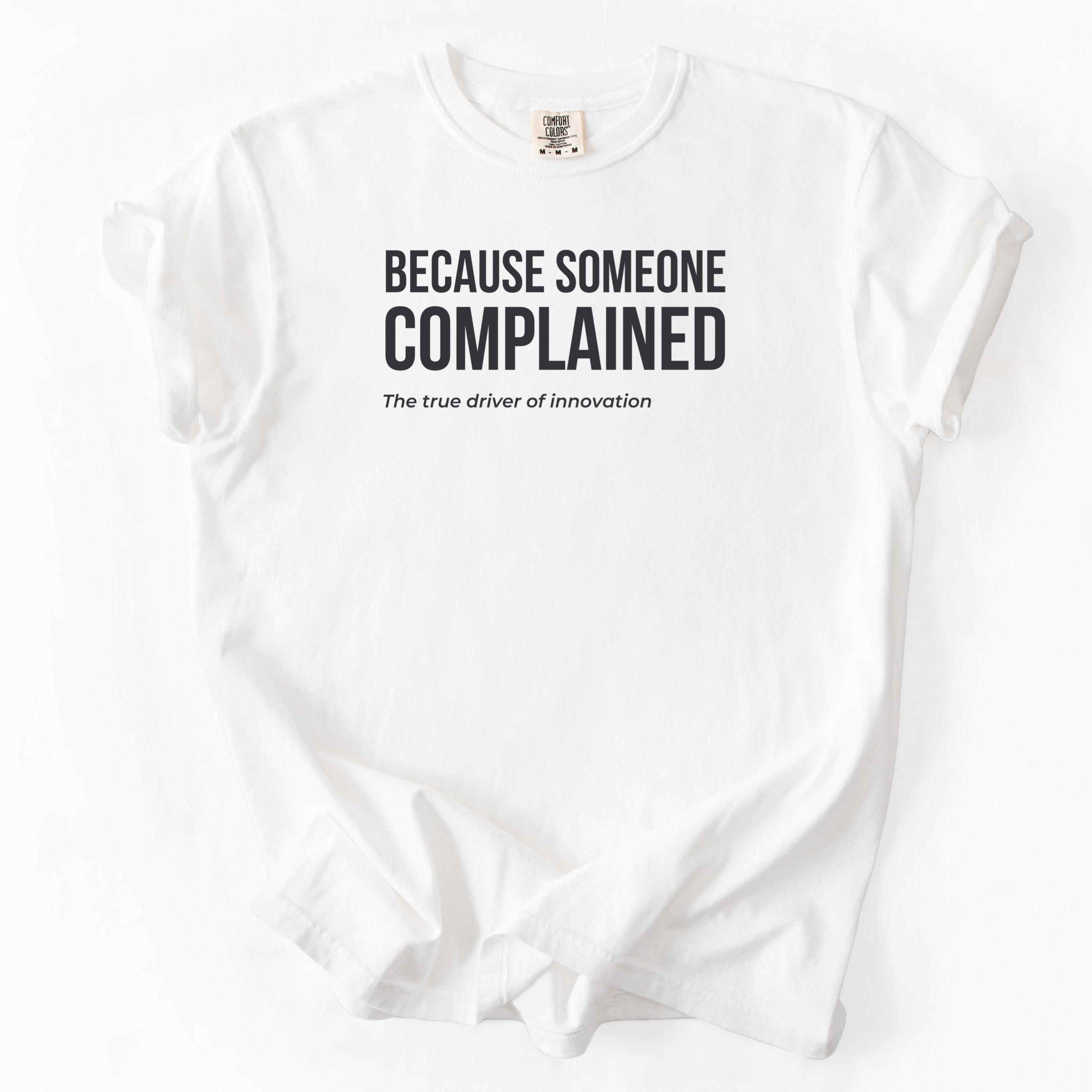 Because Someone Complained - The True Drive of Innovation T-Shirt | Funny Government Shirt Gift for Engineers and Public Workers