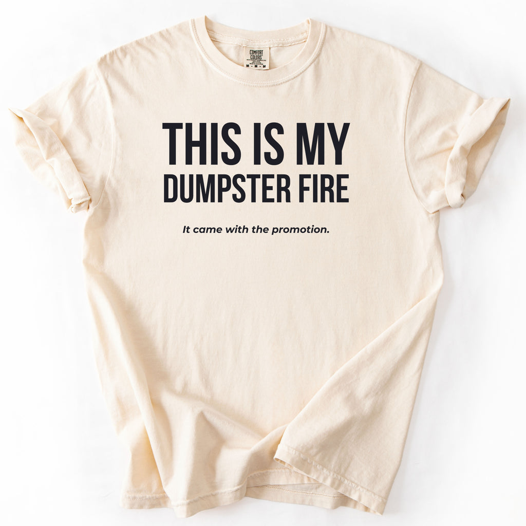 This is My Dumpster Fire It Came with the Promotion T-Shirt | Comfort Colors Funny Office Shirt Gift for Promotion Gift Funny Shirt