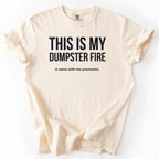 This is My Dumpster Fire It Came with the Promotion T-Shirt | Comfort Colors Funny Office Shirt Gift for Promotion Gift Funny Shirt