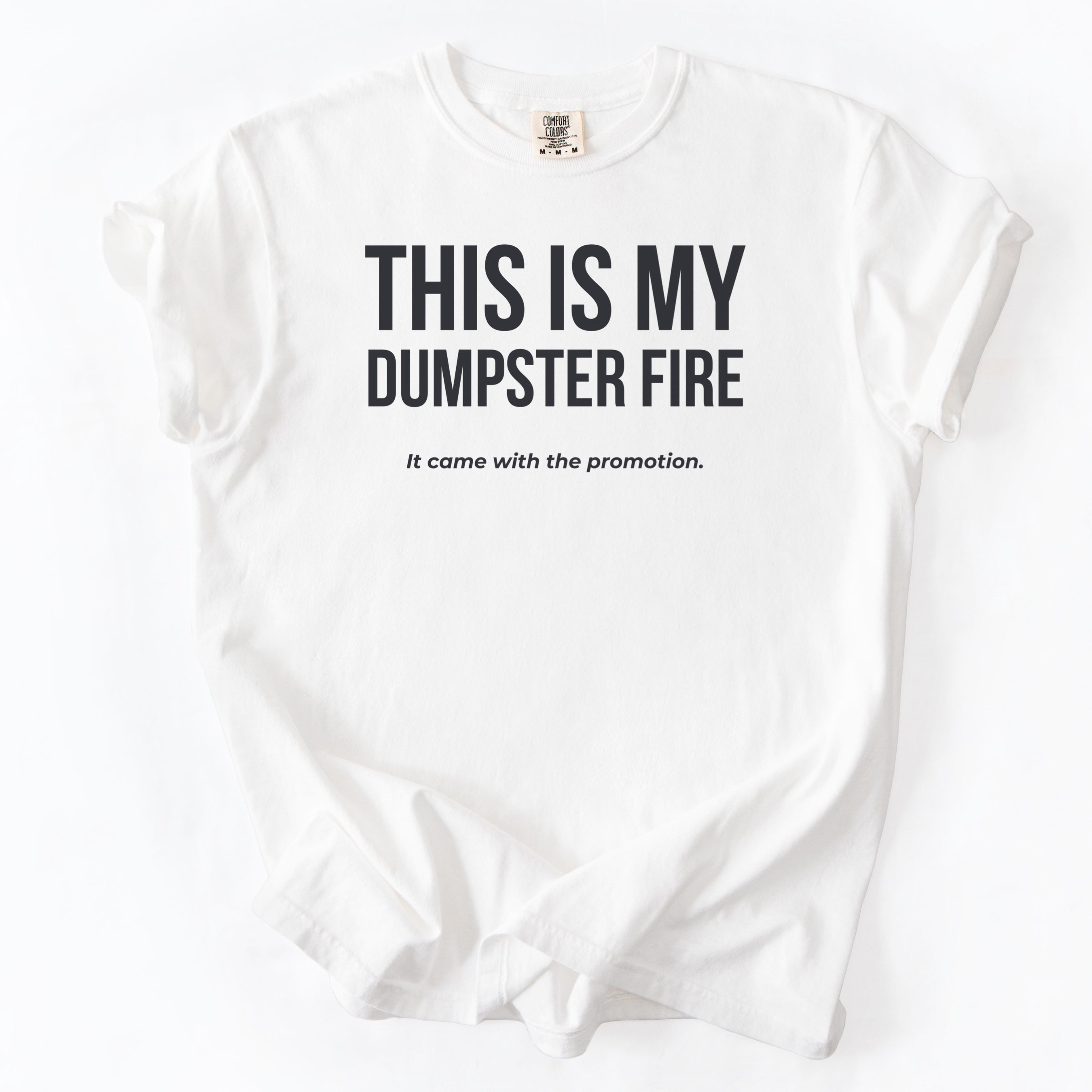 This is My Dumpster Fire It Came with the Promotion T-Shirt | Comfort Colors Funny Office Shirt Gift for Promotion Gift Funny Shirt