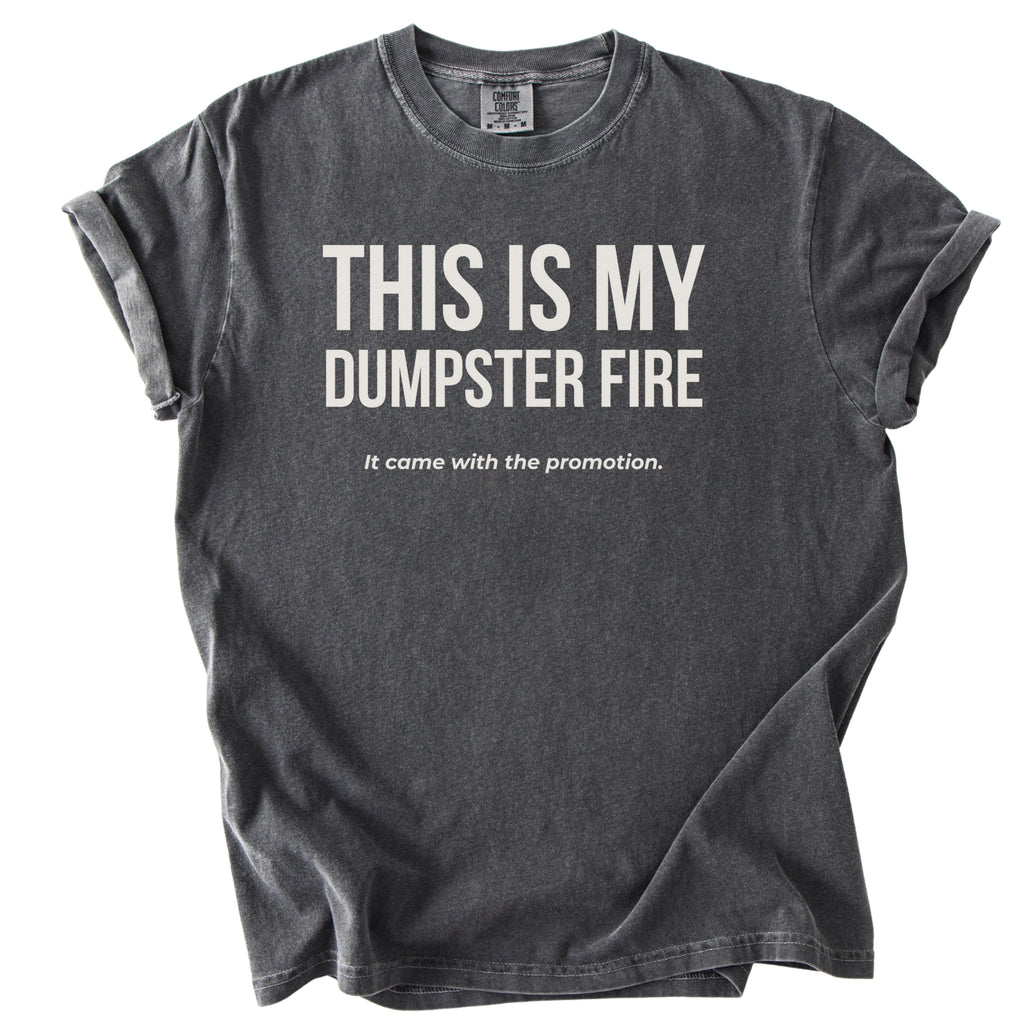 This is My Dumpster Fire It Came with the Promotion T-Shirt | Comfort Colors Funny Office Shirt Gift for Promotion Gift Funny Shirt