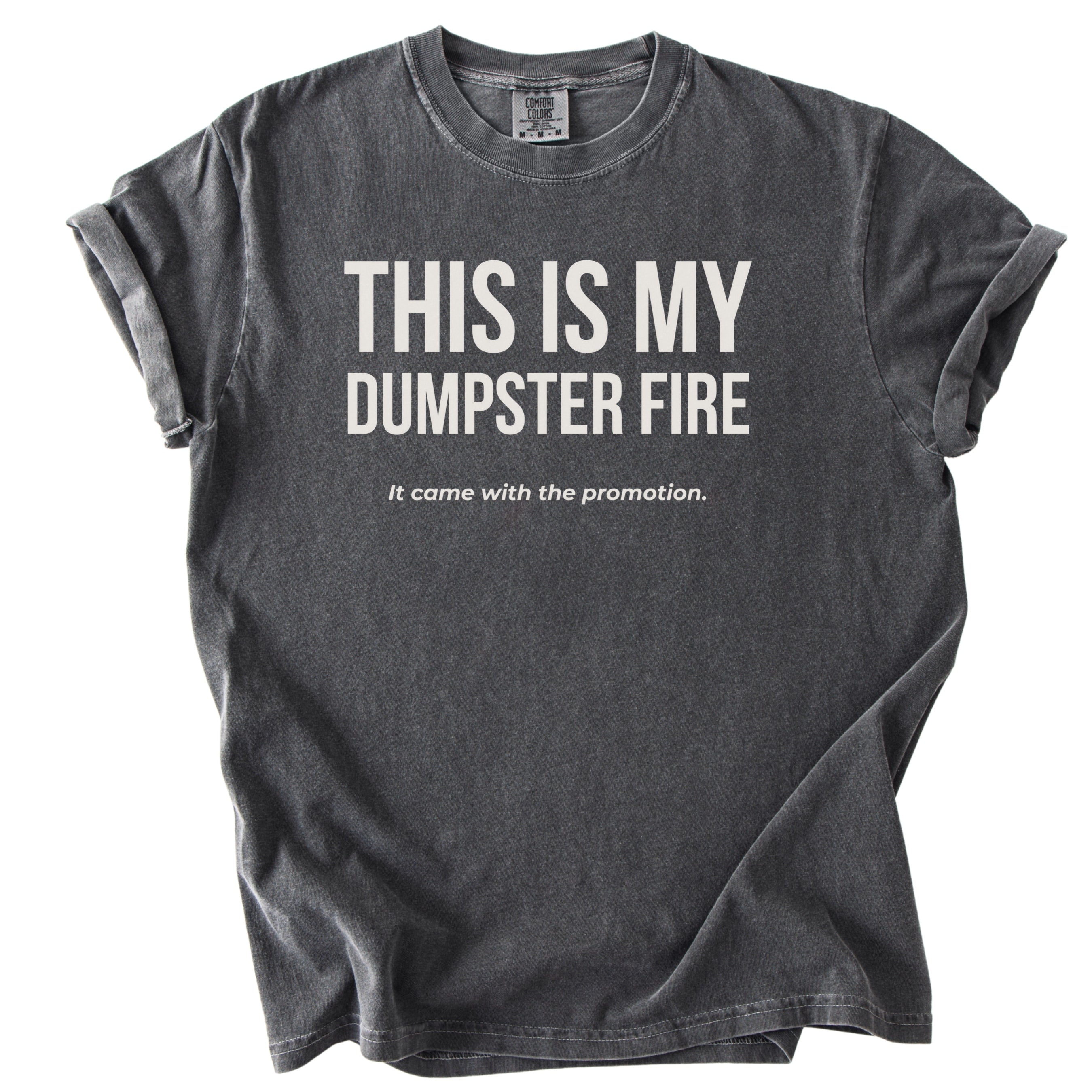 This is My Dumpster Fire It Came with the Promotion T-Shirt | Comfort Colors Funny Office Shirt Gift for Promotion Gift Funny Shirt