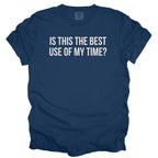 Is This the Best Use of My Time? | Funny Office T-Shirt Gift for Coworker Gift