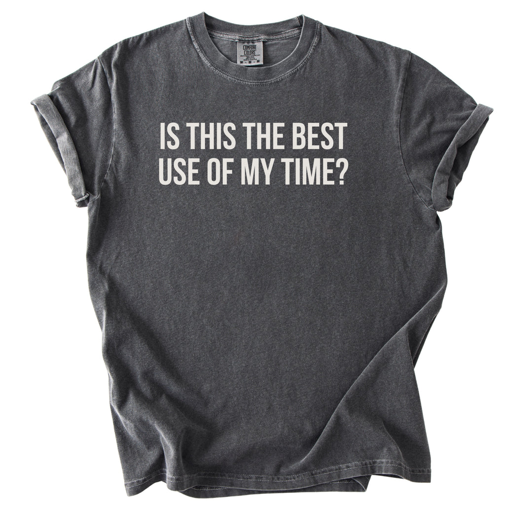 Is This the Best Use of My Time? | Funny Office T-Shirt Gift for Coworker Gift