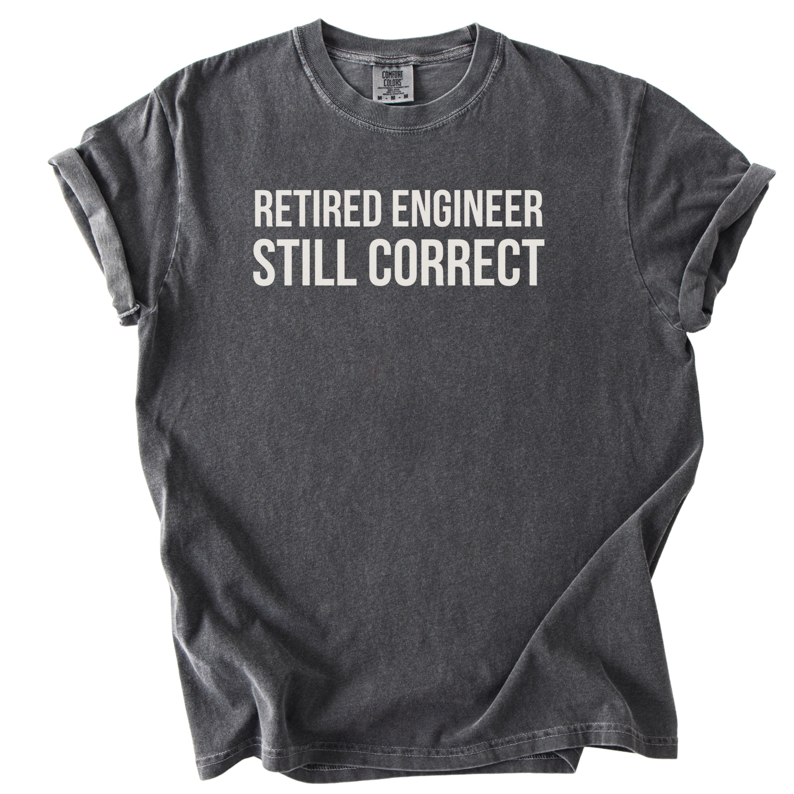 Retired Engineer. Still Correct. | Funny Retirement T-Shirt Office Retirement Gift for Retired Engineer