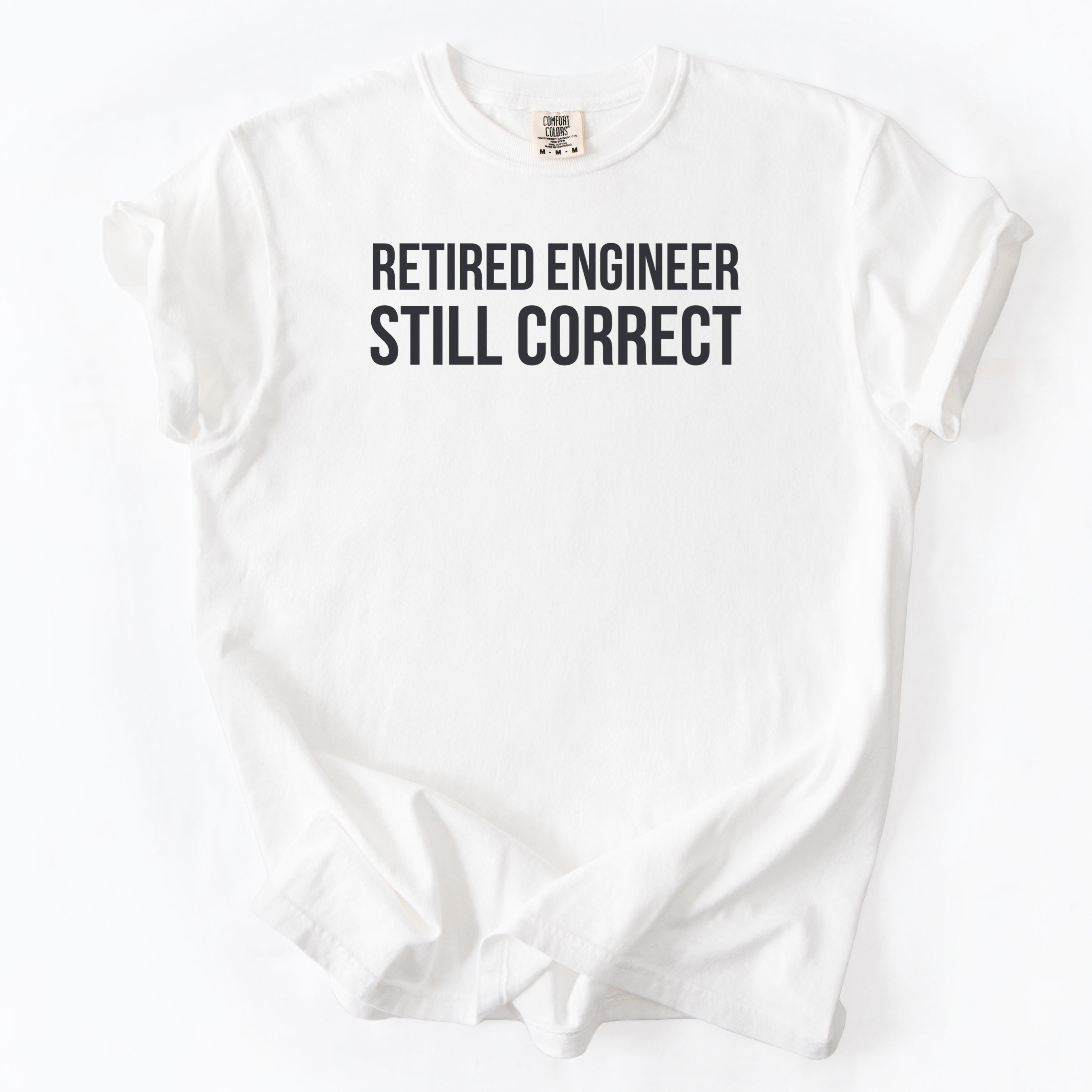 Retired Engineer. Still Correct. | Funny Retirement T-Shirt Office Retirement Gift for Retired Engineer