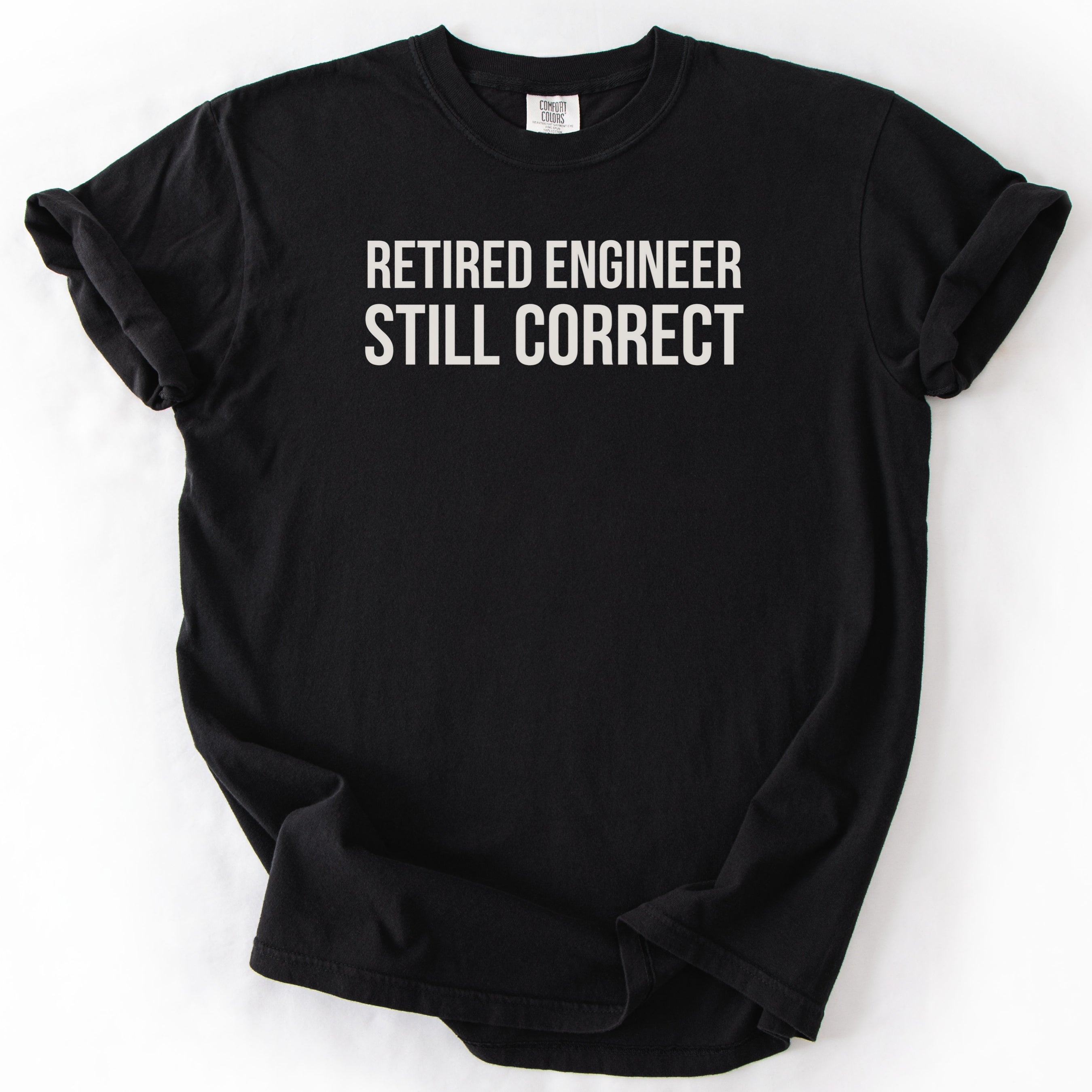 Retired Engineer. Still Correct. | Funny Retirement T-Shirt Office Retirement Gift for Retired Engineer