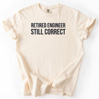Retired Engineer. Still Correct. | Funny Retirement T-Shirt Office Retirement Gift for Retired Engineer