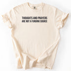 Thoughts & Prayers Are Not a Funding Source. | Funny Government T-Shirt
