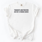 Thoughts & Prayers Are Not a Funding Source. | Funny Government T-Shirt