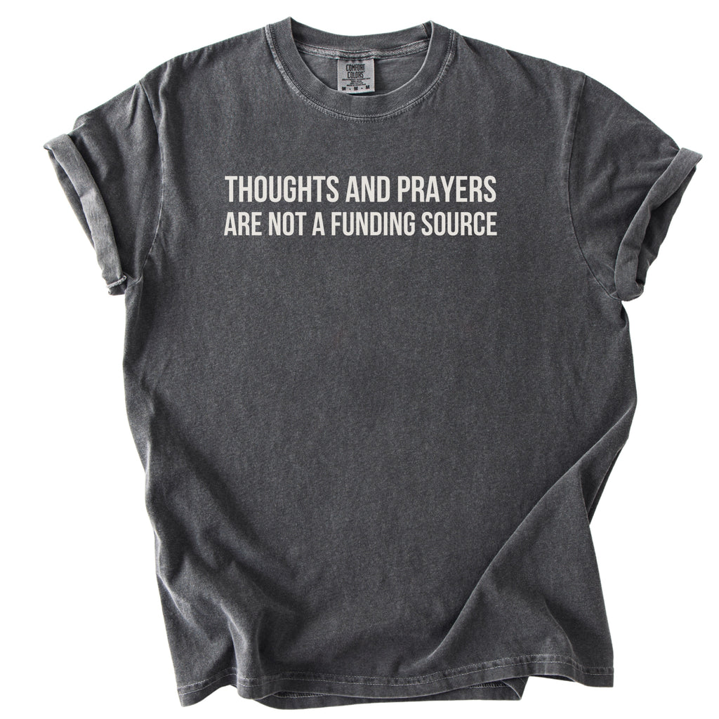 Thoughts & Prayers Are Not a Funding Source. | Funny Government T-Shirt