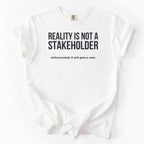 Reality Is Not a Stakeholder. Unfortunately, It Still Gets a Vote. | Funny Government T-Shirt Gift for office coworker