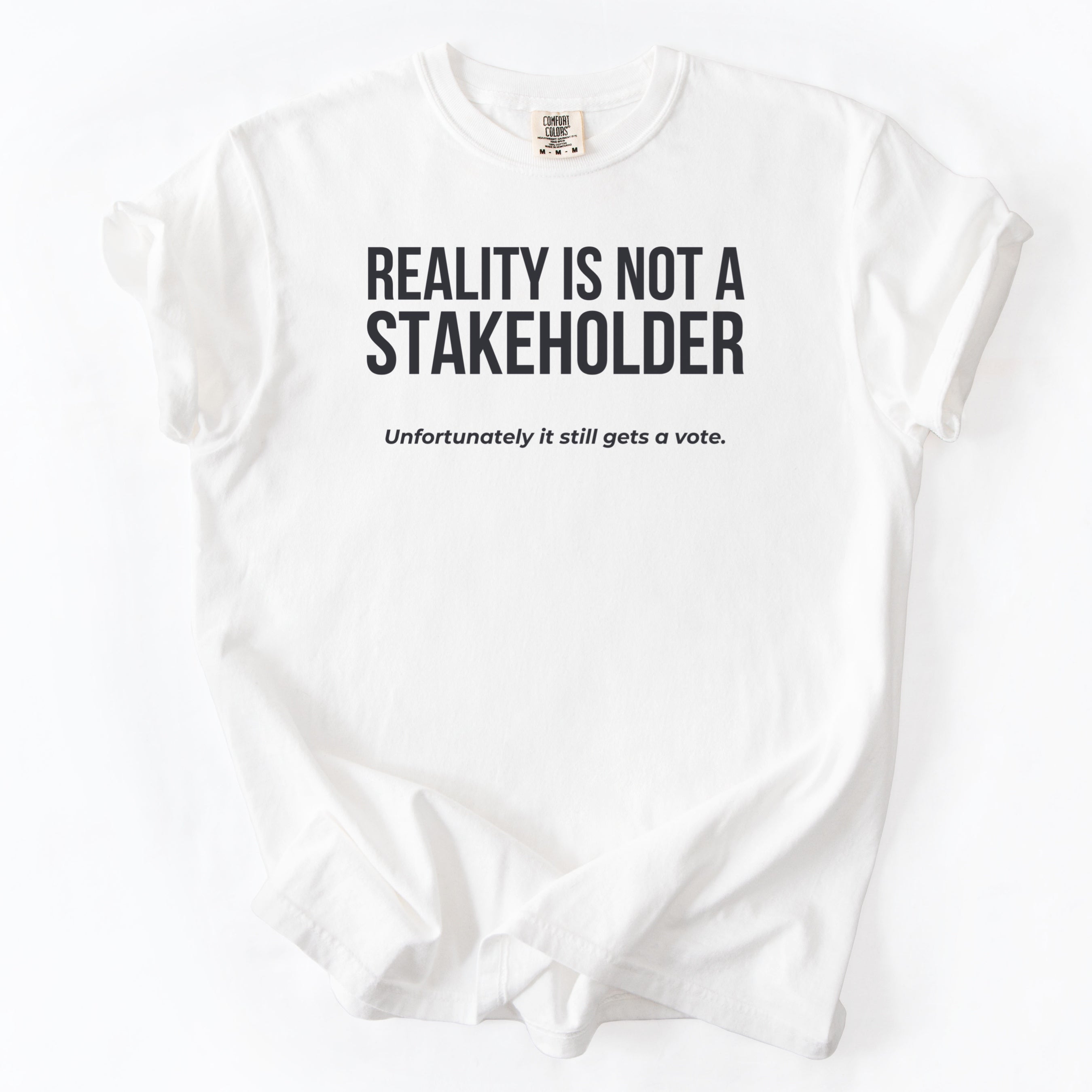 Reality Is Not a Stakeholder. Unfortunately, It Still Gets a Vote. | Funny Government T-Shirt Gift for office coworker