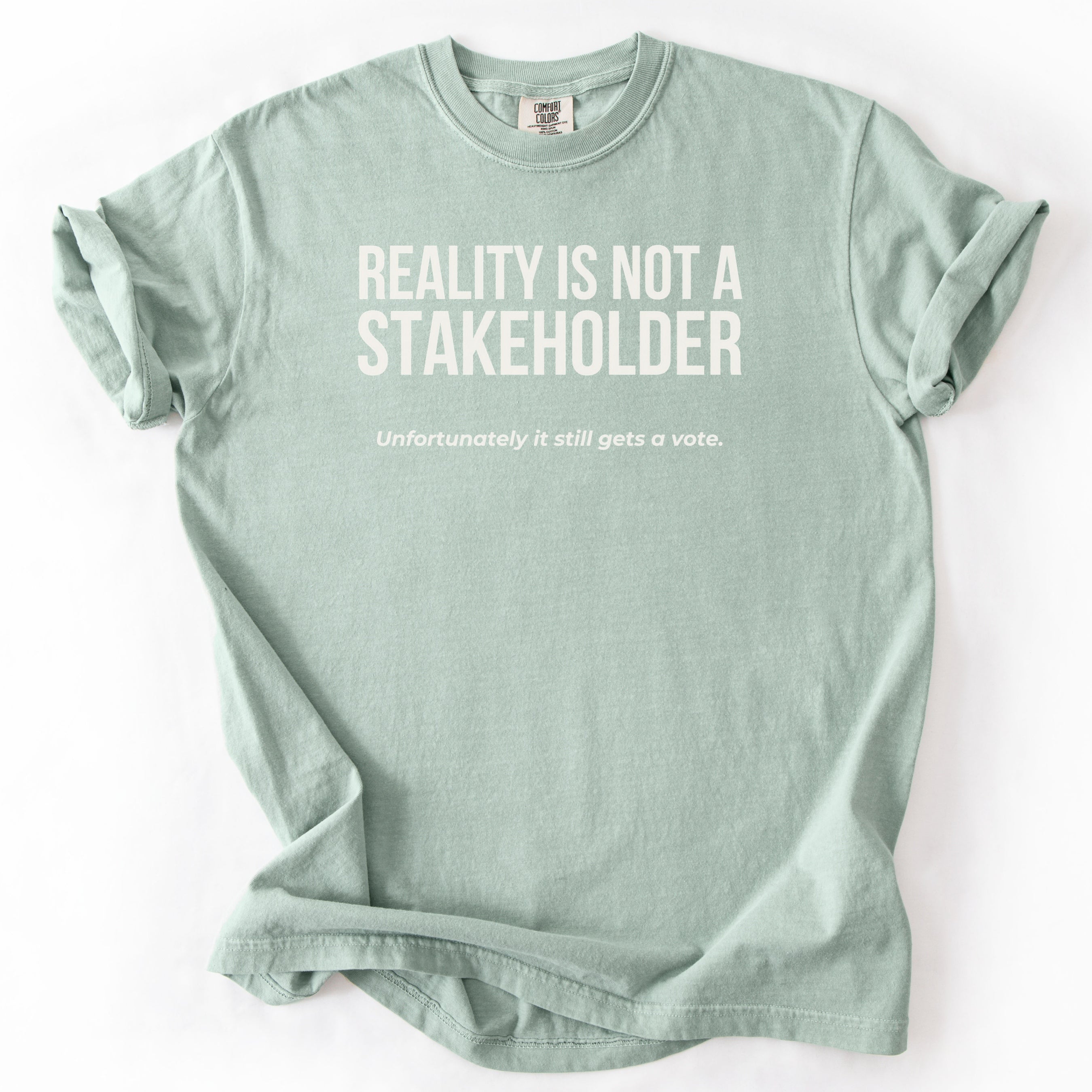 Reality Is Not a Stakeholder. Unfortunately, It Still Gets a Vote. | Funny Government T-Shirt Gift for office coworker