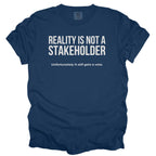 Reality Is Not a Stakeholder. Unfortunately, It Still Gets a Vote. | Funny Government T-Shirt Gift for office coworker