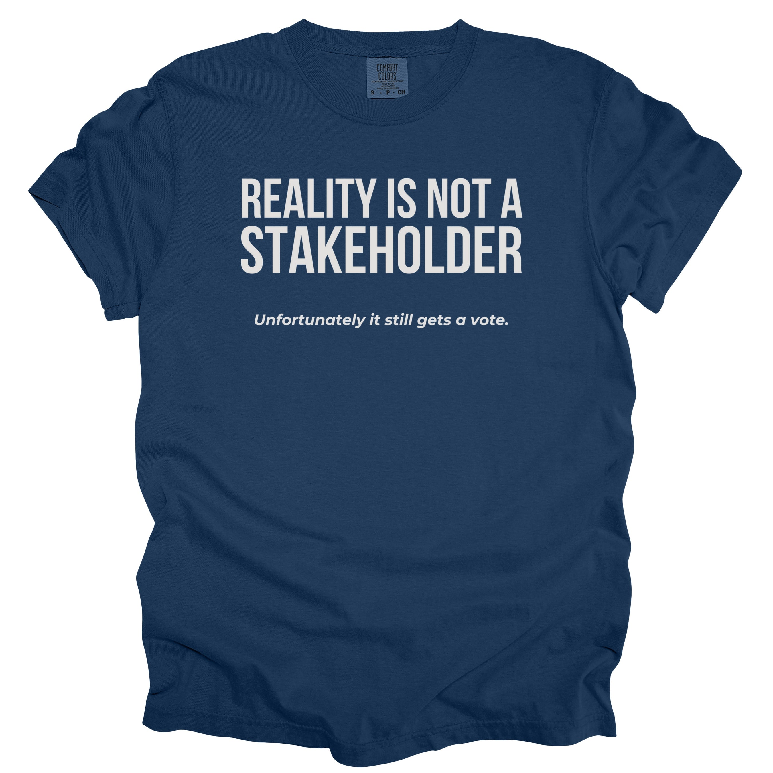 Reality Is Not a Stakeholder. Unfortunately, It Still Gets a Vote. | Funny Government T-Shirt Gift for office coworker