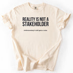 Reality Is Not a Stakeholder. Unfortunately, It Still Gets a Vote. | Funny Government T-Shirt Gift for office coworker
