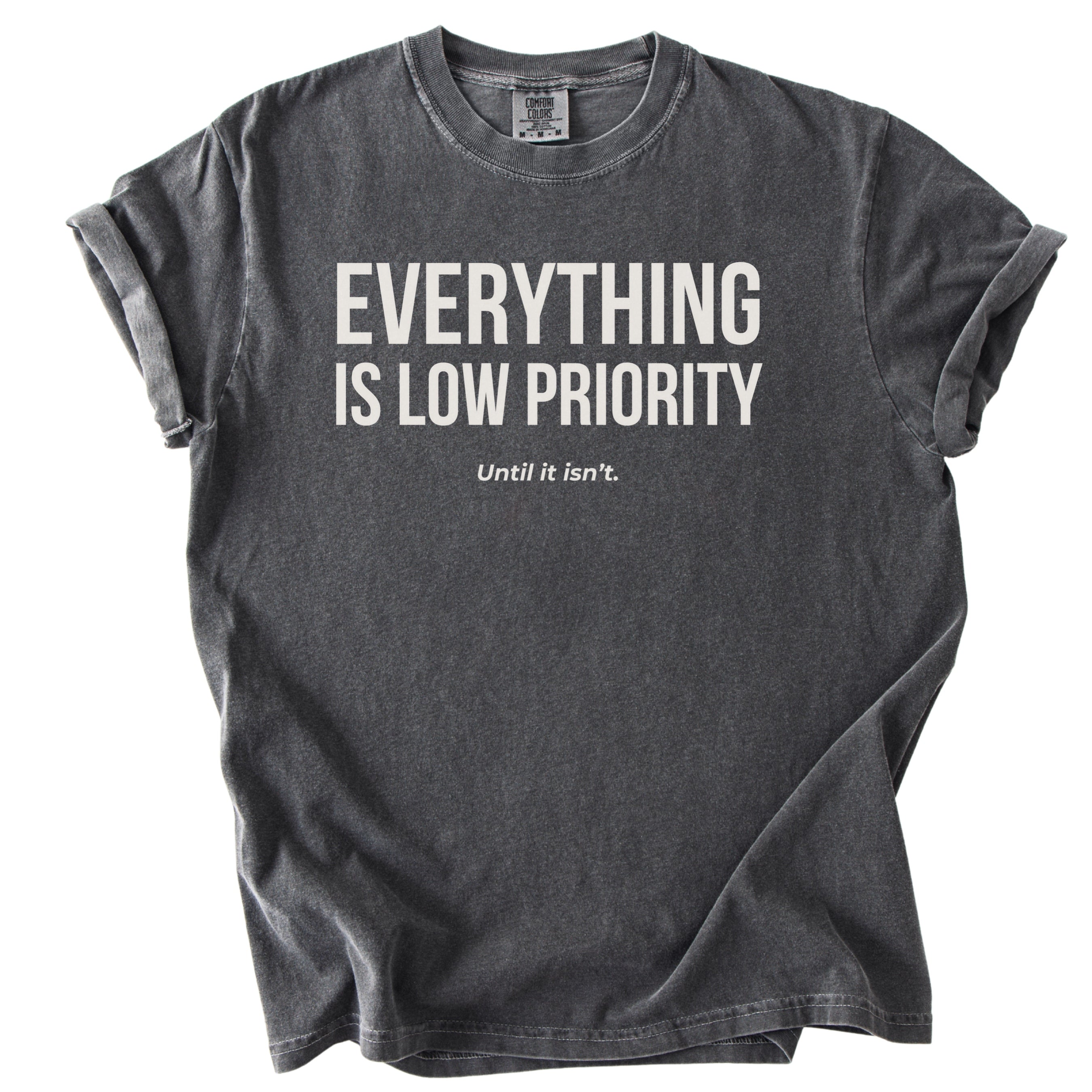 Everything Is Low Priority... Until It Isn't. | Funny Work T-Shirt Gift for Coworker