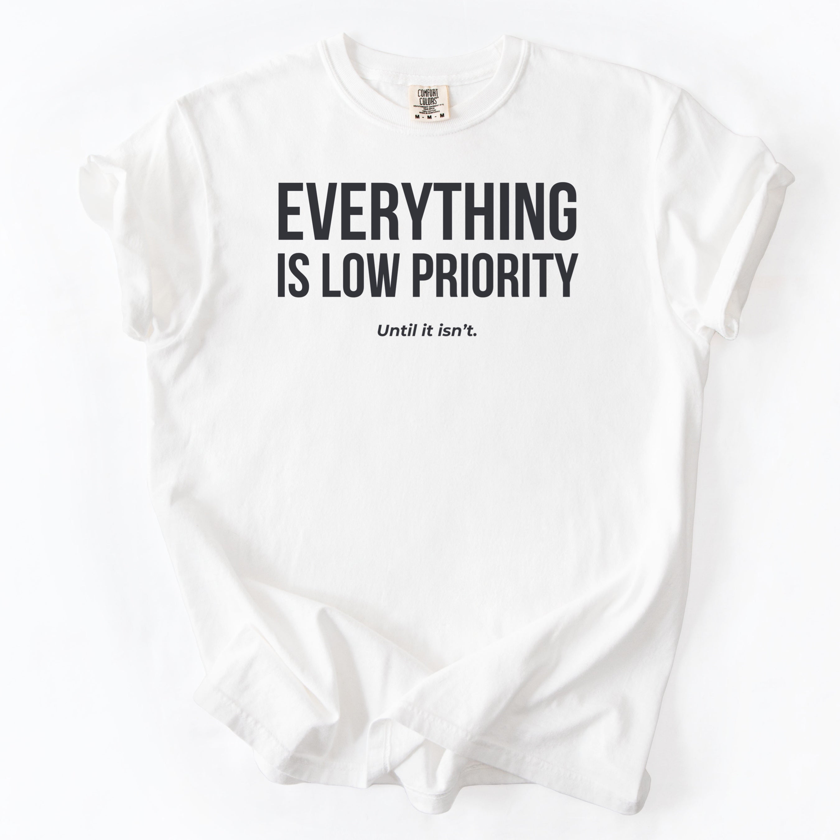 Everything Is Low Priority... Until It Isn't. | Funny Work T-Shirt Gift for Coworker