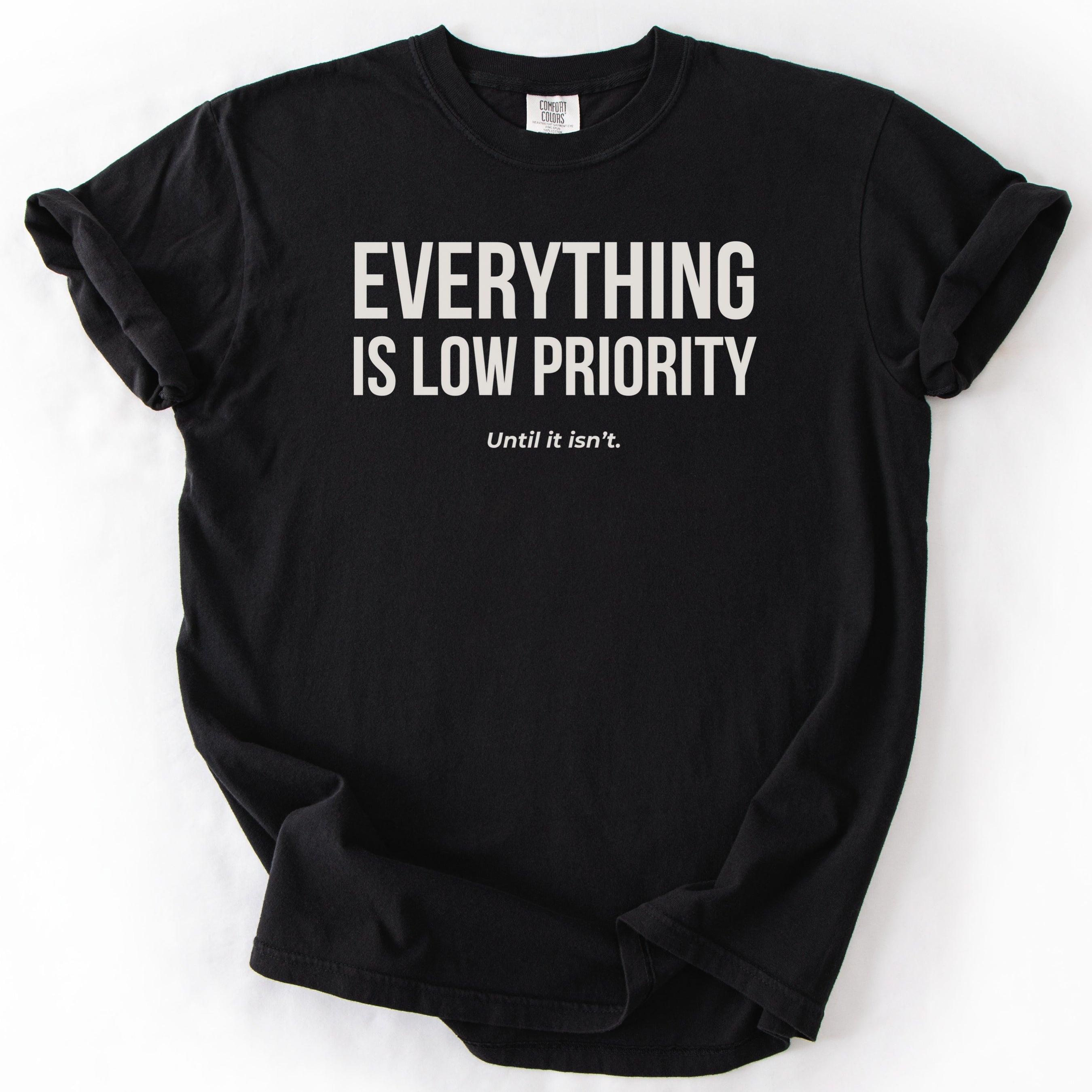 Everything Is Low Priority... Until It Isn't. | Funny Work T-Shirt Gift for Coworker