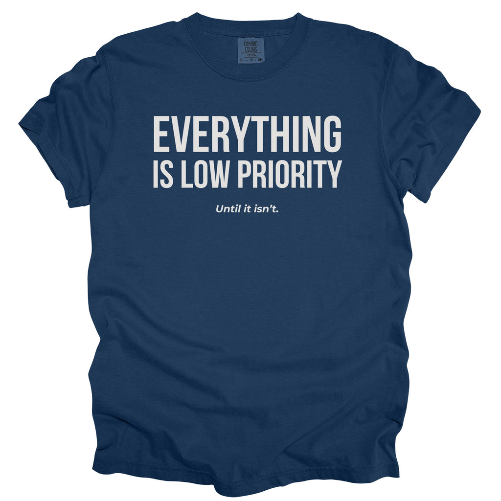 Everything Is Low Priority... Until It Isn't. | Funny Work T-Shirt Gift for Coworker