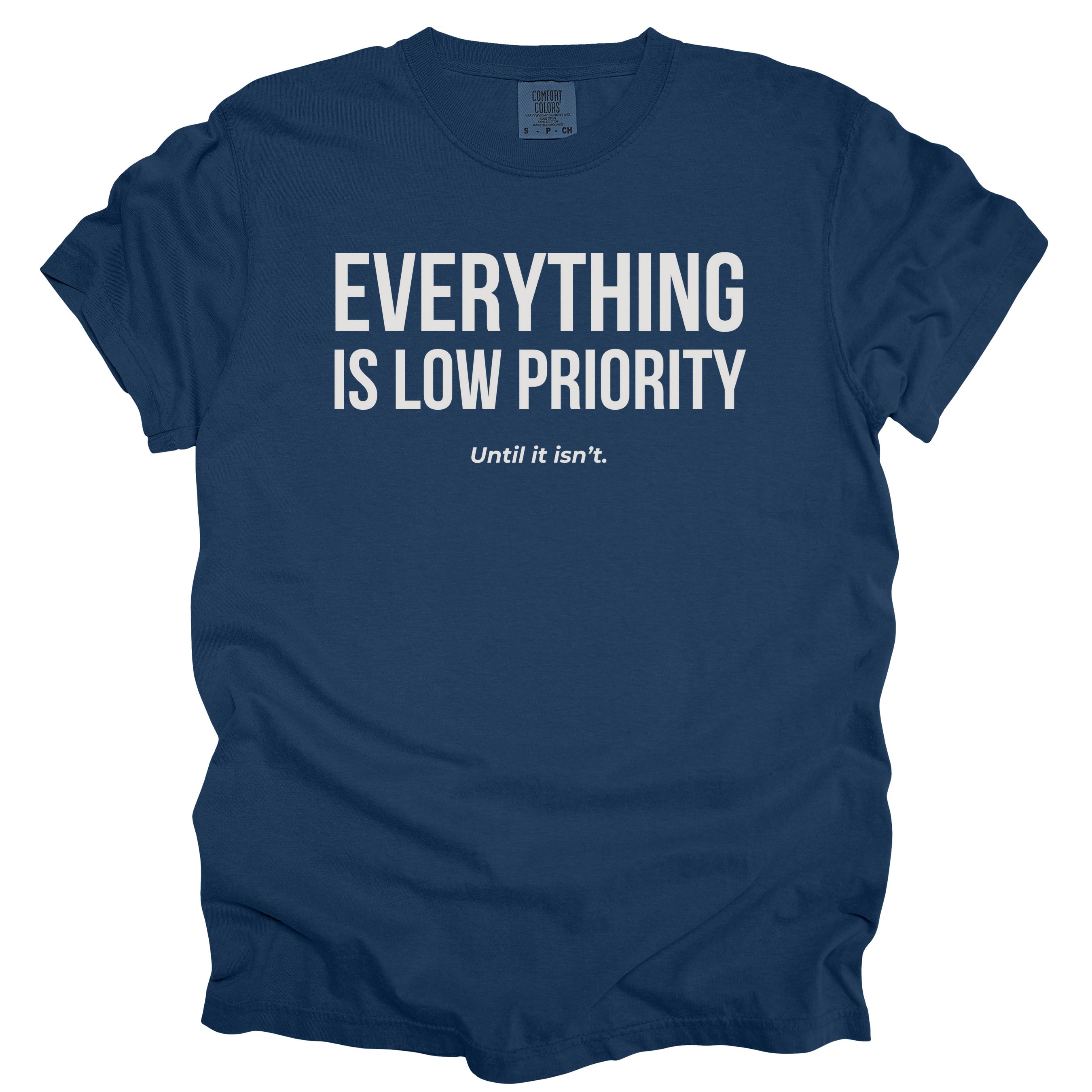 Everything Is Low Priority... Until It Isn't. | Funny Work T-Shirt Gift for Coworker