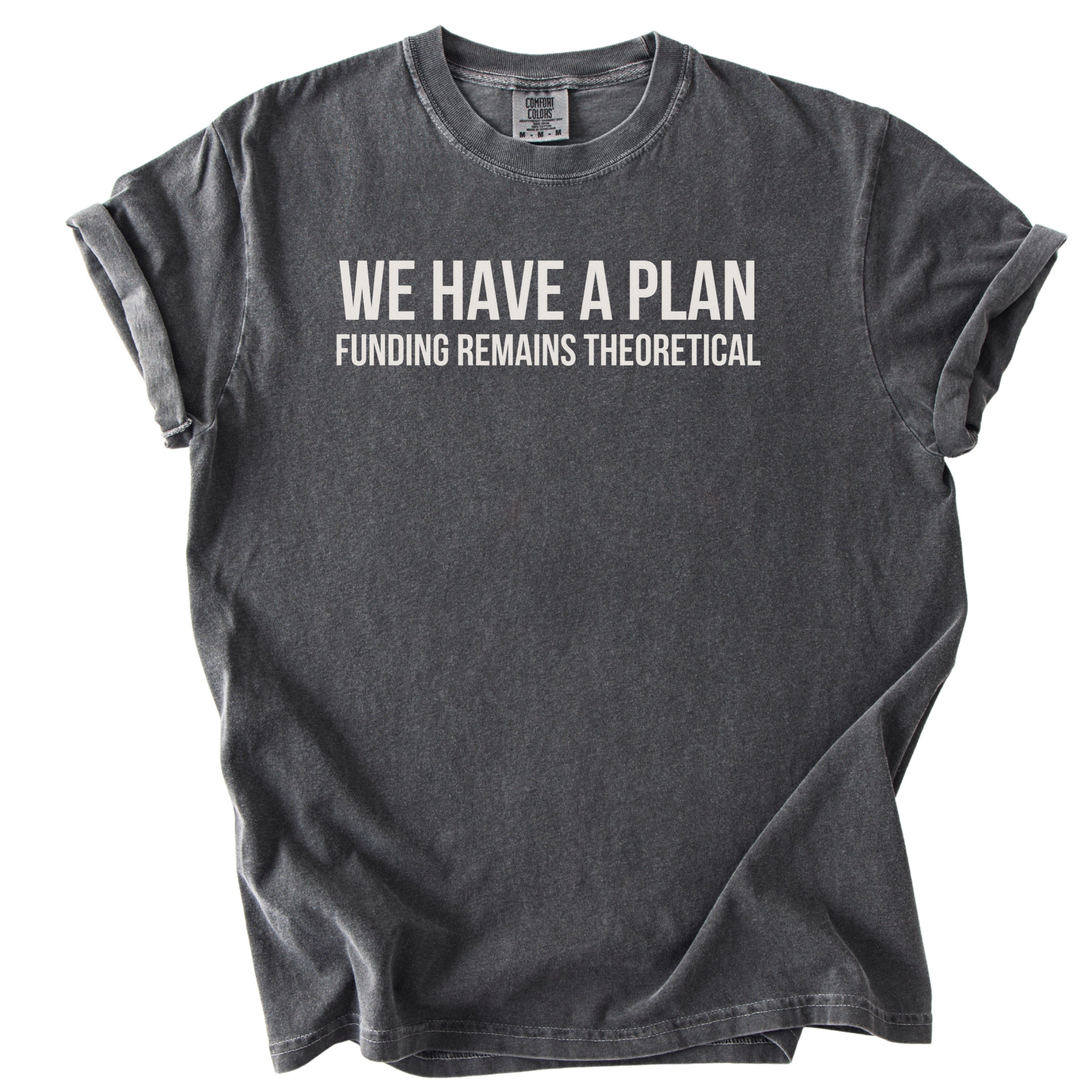 We Have a Plan... Funding Remains Theoretical. | Funny Government T-Shirt