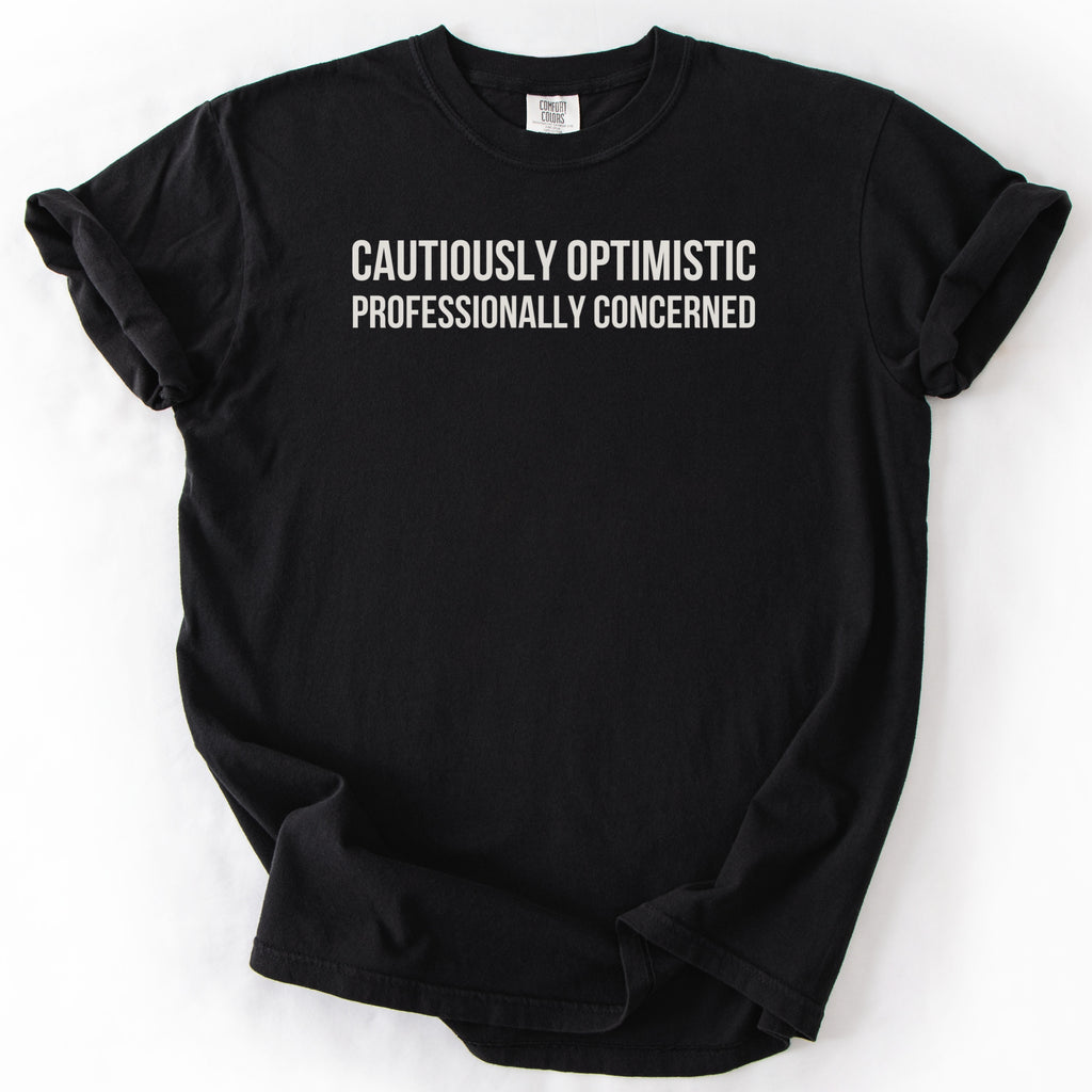 Cautiously Optimistic. Professionally Concerned. | Funny Government T-Shirt