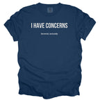 I Have Concerns. Several, Actually. | Funny Office T-Shirt Government Sarcasm Gift for Public Service Workers